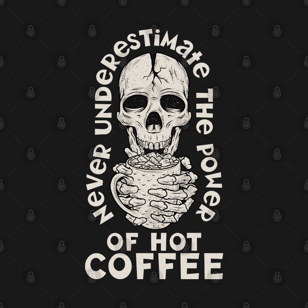 Never Underestamate The Power Of Hot Coffee by HassibDesign