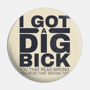 I got a dig bick funny offensive Pin