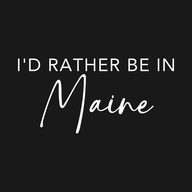 I'd Rather Be In Maine by RefinedApparelLTD