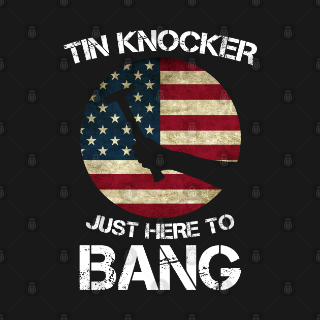 Tin Knocker Just Here To Bang Joke Tin Knocker Kids Hoodie TeePublic