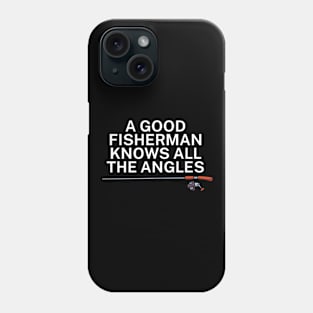 A good fisherman knows all the angles Phone Case