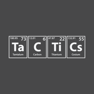 Tactics (Ta-C-Ti-Cs) Periodic Elements Spelling T-Shirt