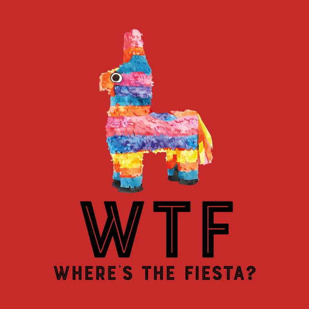 WTF-Where’s The Fiesta? by MessageOnApparel