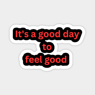 It's a good day to feel good Magnet