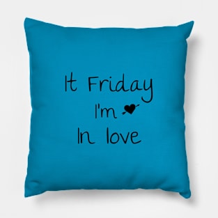 It Friday i'm in love T-shirt Pillow