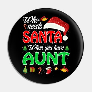 Who Needs Santa When You Have Aunt Christmas Pin