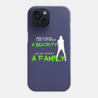 Some of us can lofe without society but not without a family Phone Case