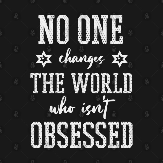 No one changes the world who isn't obsessed - Billie Jean King (white) by Everyday Inspiration