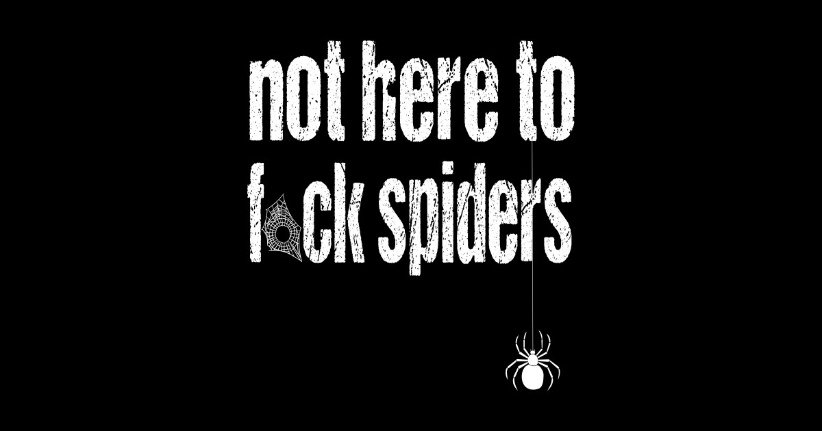 Not here to fuck spiders Spider Sticker TeePublic