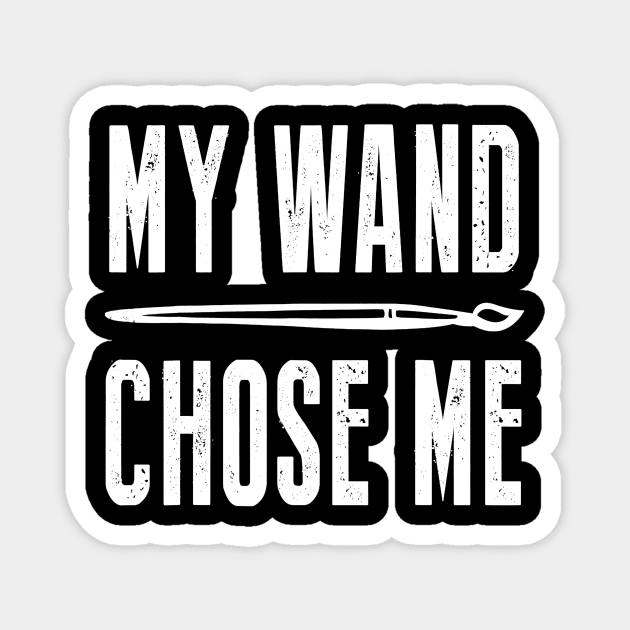 My Wand Chose Me Funny Shirt For Art Teacher Lover Magnet by Alita Dehan