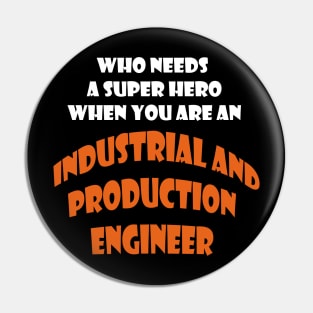 Who need a super hero when you are an Industrial and Production Engineer T-shirts Pin