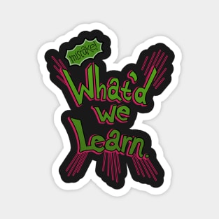 What&#39;d we Learn. pins Magnet