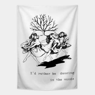 I'd Rather Be Dancing in the Woods Tapestry