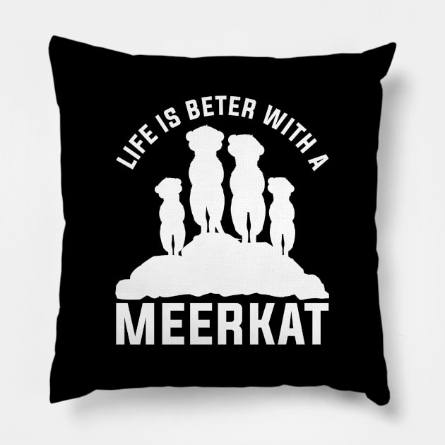 Life Is Better With A Meerkat Pillow by shirtsyoulike