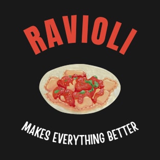 Ravioli makes everything better T-Shirt