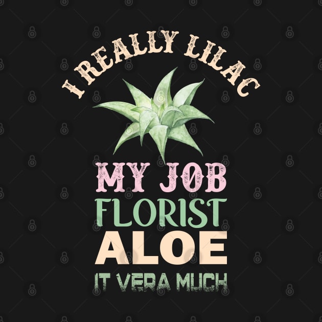 i really lilac my job florist aloe it vera much by busines_night