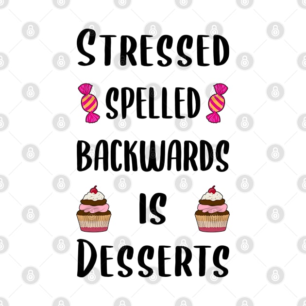 Stressed spelled backwards is desserts by RIWA