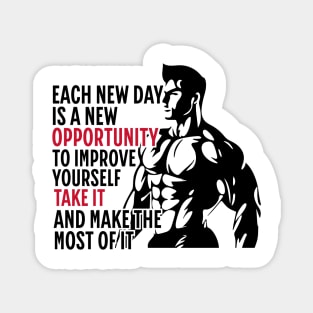 Each New Day Is A New Opportunity To Improve Yourself. Take It. And Make The Most Of It | Motivational & Inspirational | Gift or Present for Gym Lovers Magnet