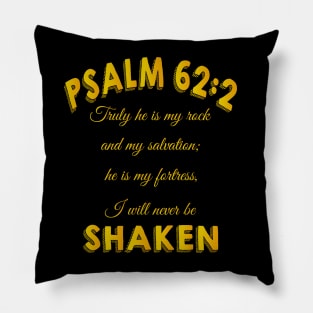 Truly he is my rock and my salvation; he is my fortress, I will never be shaken. psalm 62: 2 Pillow