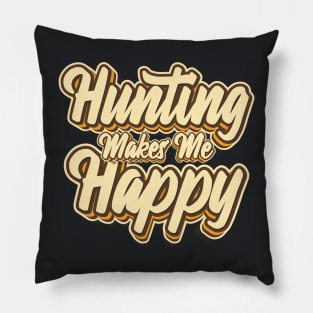 Hunting makes me typography Pillow