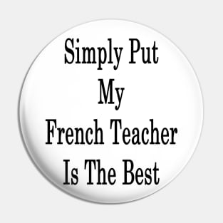 Simply Put My French Teacher Is The Best Pin