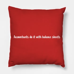 Accountants do it with balance sheets Pillow
