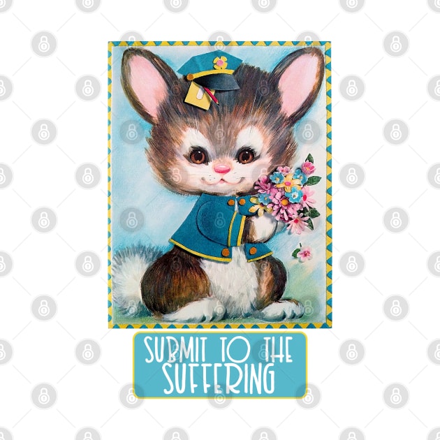 Submit To The Suffering - Cute Nihilist Statement Design by DankFutura