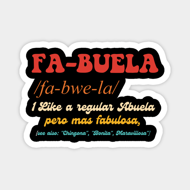 Fa-Buela 1. Like A Regular Abuela Pero Mas Fabulosa Magnet by taylerray