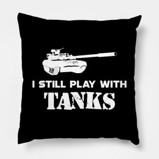 Army Tank Pilot - I still play with tanks Pillow