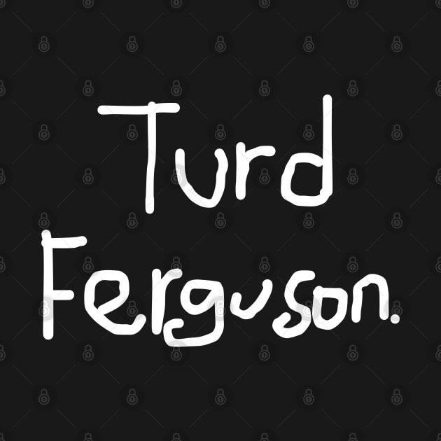 Turd-Ferguson by DewaJassin