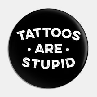 Tattoos Are Stupid Pin