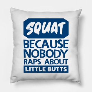 Squat Because Nobody Raps About Little Butts Pillow