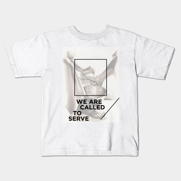 We Are Called To Serve Serve Kids T Shirt Teepublic