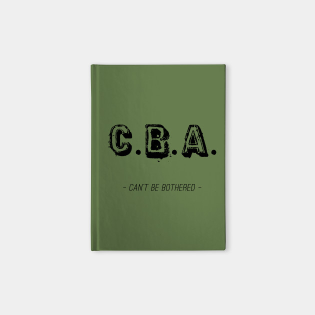 Cba Cant Be Bothered Notebook Teepublic