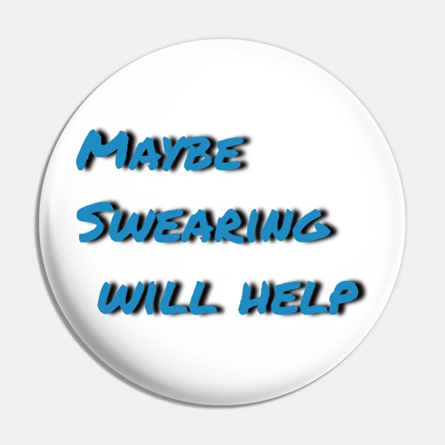 Maybe swearing will help Pin by Tee-ps-shirt