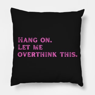 Pink dysthymia Let me overthink this Pillow