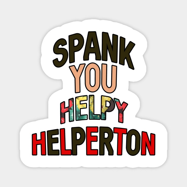 Spank you Helpy Helperton Ace quote Magnet by Captain-Jackson