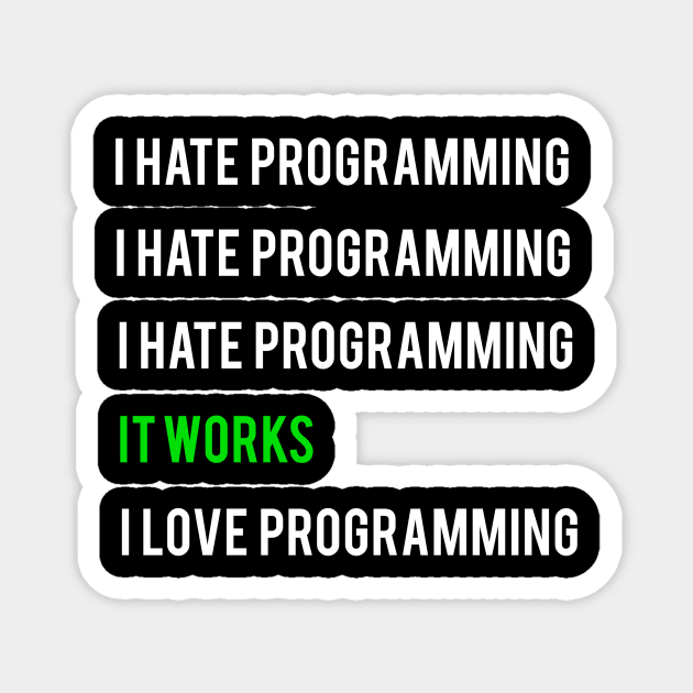 I hate programming it works I love programming Magnet by Bravery