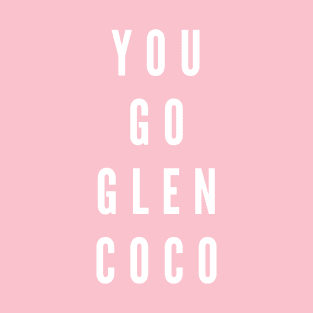 You Go Glen Coco T-Shirt