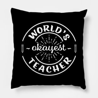 Worlds Okayest Teacher Funny Sarcastic School Teaching Gift Pillow