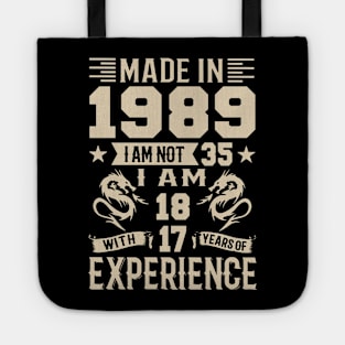 Made In 1989 I Am Not 35 I Am 18 With 17 Years Of Experience Tote