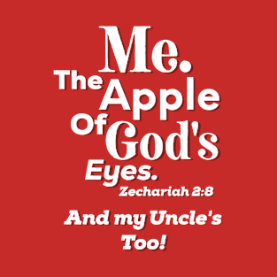 Apple of God’s Eye and my Uncle's Too! Inspirational Lifequote White Text T-Shirt