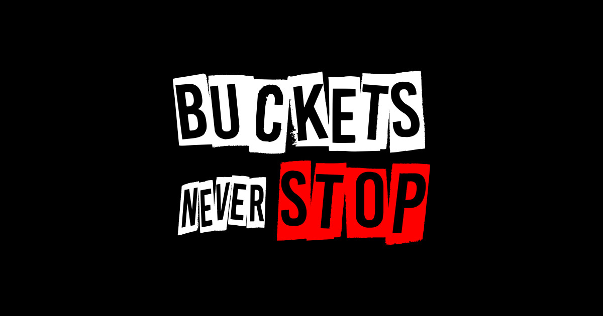 Basketball Lover Buckets Never Stop Gift Idea Sticker TeePublic