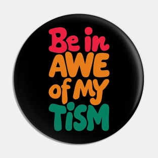 Be in awe of my tism Pin