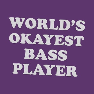 Worlds Okayest Bass Player T-Shirt