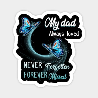 My Dad Always Loved Never Forgotten Never Missed Magnet