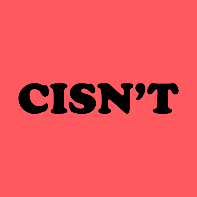 CISN'T (black text) by Jo-Shirts