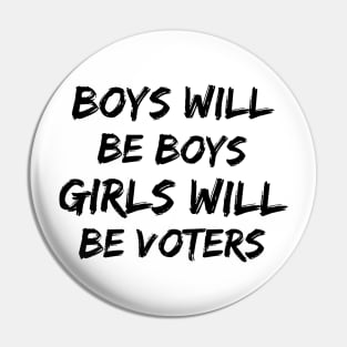 Boys will be boys Girls will be voters Pin