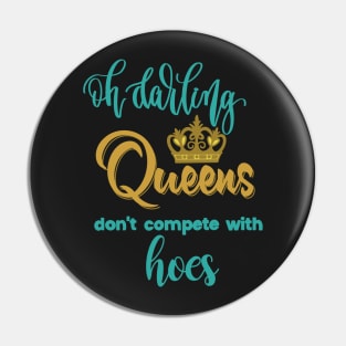 Oh darling, Queens don’t compete with hoes Pin