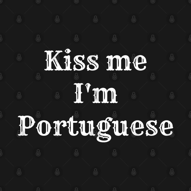 Kiss me, I'm Portuguese by Azorean1963